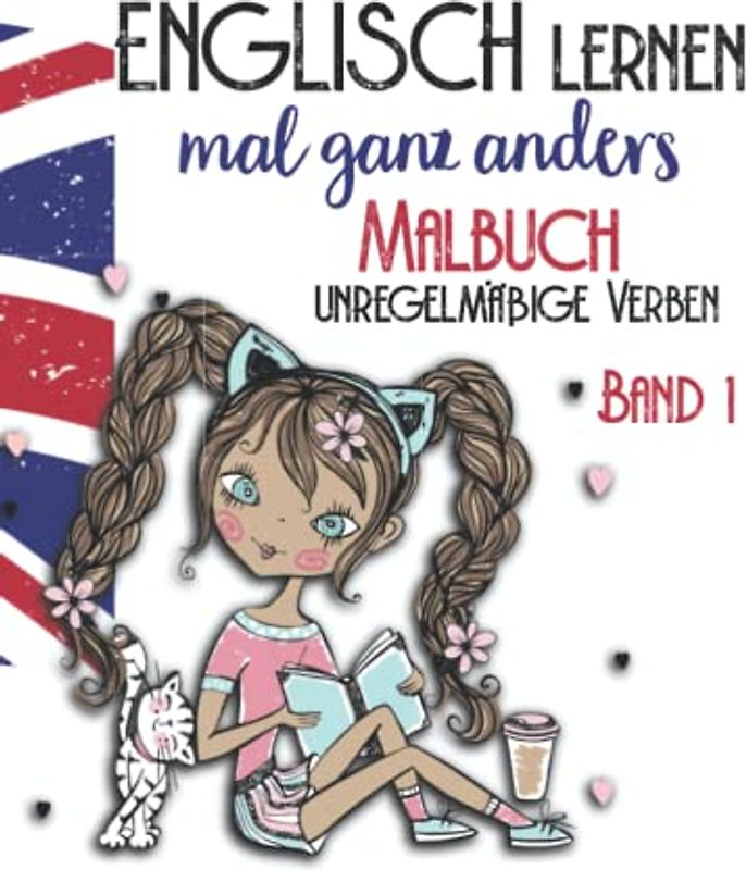 Englisch lernen ganz anders -unregelmäßige Verben- Band 1: Malbuch für Mädchen ab der 6. Klasse. Liebevoll gestaltetes Ausmalbuch mit 50 der ... Malbücher für Spaß und Kreativität, Band 1)