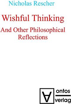 Wishful Thinking And Other Philosophical Reflections