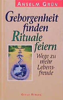 Geborgenheit finden - Rituale feiern. Wege zu mehr Lebensfreude