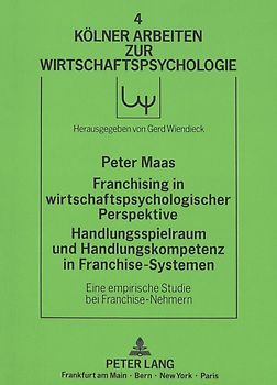 Franchising in wirtschaftspsychologischer Perspektive. Handlungsspielraum und Handlungskompetenz in Franchise-Systemen