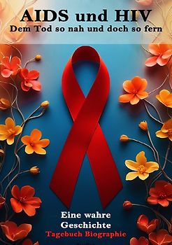 AIDS und HIV I Dem Tod so nah und doch so fern I Eine wahre Geschichte