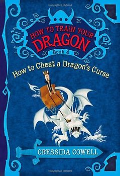 How to Train Your Dragon Book 4: How to Cheat a Dragon's Curse (The Heroic Misadventures of Hiccup the Viking)