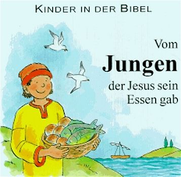 Kinder in der Bibel / Vom Jungen, der Jesus sein Essen gab. Die Speisung der Fünftausend
