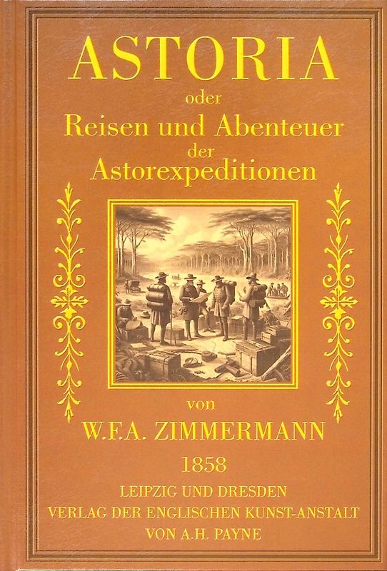 Astoria oder Reisen und Abenteuer der Astorexpeditionen.