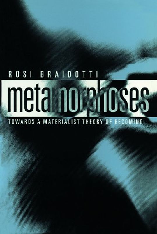 Metamorphoses: Towards a Materialist Theory of Becoming (Short Introductions) - Rosi Braidotti