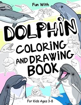 Dolphin Coloring and Drawing Book For Kids Ages 3-8: Have Fun Coloring Dolphins and Drawing some parts of each jumping dolphin. Great Activity Pages ... and Collect (Animals Collection, Band 34)