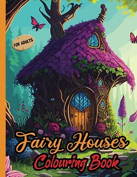 Fairy Houses Colouring Book for Adults: Cool and detailed Fantasy Fairy Houses for Colouring | For Adults and Teens | Fairy Houses and Castles in different Styles