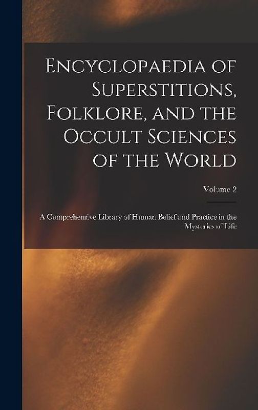 Encyclopaedia of Superstitions, Folklore, and the Occult Sciences of the World