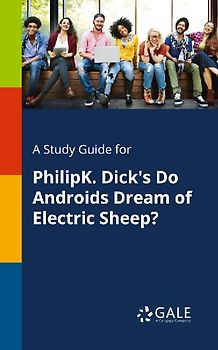 A Study Guide for PhilipK. Dick's Do Androids Dream of Electric Sheep?