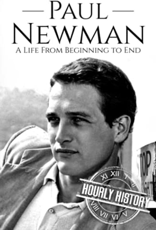 Paul Newman: A Life from Beginning to End (Biographies of Actors)
