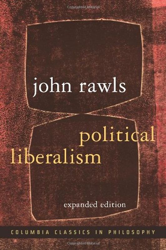 Political Liberalism (Columbia Classics in Philosophy) - John Rawls