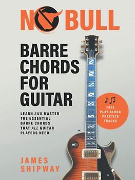 No Bull Barre Chords for Guitar: Learn and Master the Essential Barre Chords that all Guitar Players Need