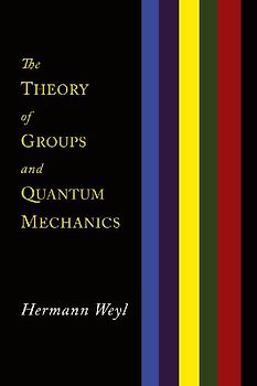 The Theory of Groups and Quantum Mechanics
