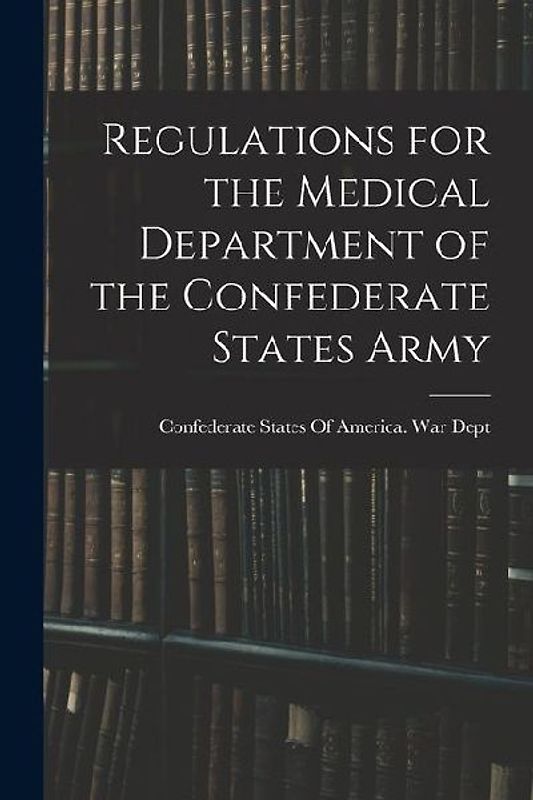 Regulations for the Medical Department of the Confederate States Army