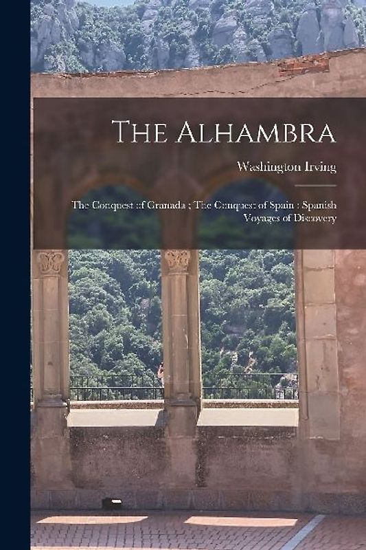 The Alhambra; The Conquest of Granada; The Conquest of Spain; Spanish Voyages of Discovery