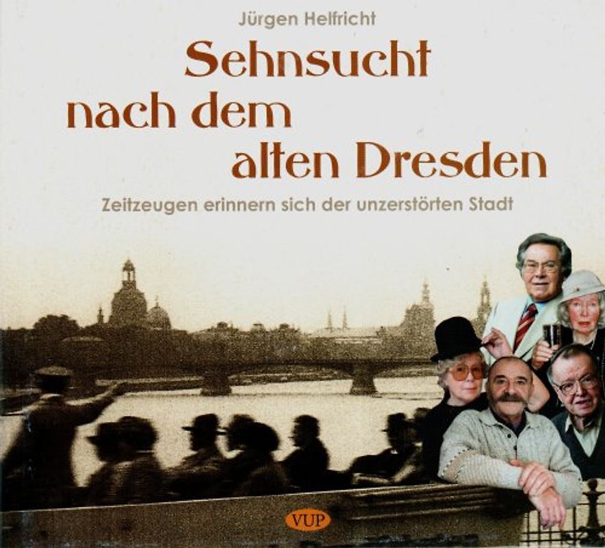 Sehnsucht nach dem alten Dresden. Zeitzeugen erinnern sich der unzerstörten Stadt