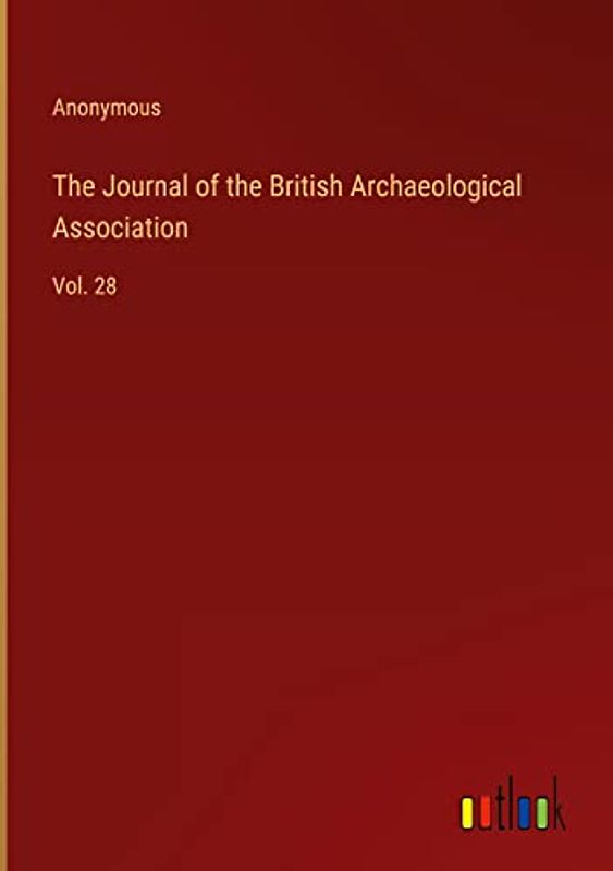 The Journal of the British Archaeological Association: Vol. 28