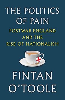 The Politics of Pain: Postwar England and the Rise of Nationalism