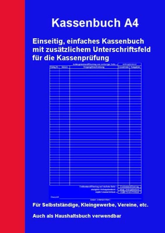 Kassenbuch A4 einseitig, mit zusätzlichem Unterschriftsfeld für die Kassenprüfung: Für Selbstständige, Kleingewerbe, Vereine, etc. Auch als Haushaltsbuch verwendbar (Kassenbücher und Haushaltsbücher)