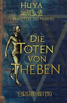Die Toten von Theben (Huya: Ermittler des Pharao, Band 1)