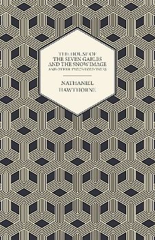The House of the Seven Gables and the Snow Image and Other Twice-Told Tales
