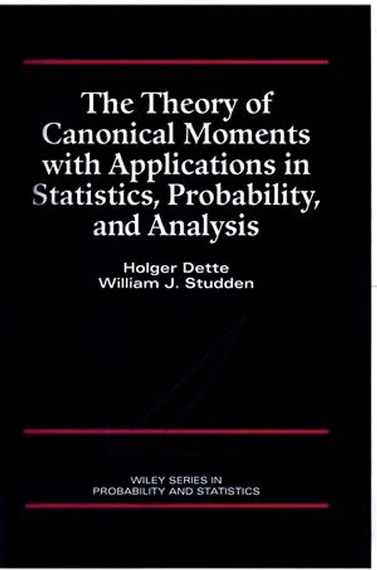 The Theory of Canonical Moments with Applications in Statistics, Probability, and Analysis
