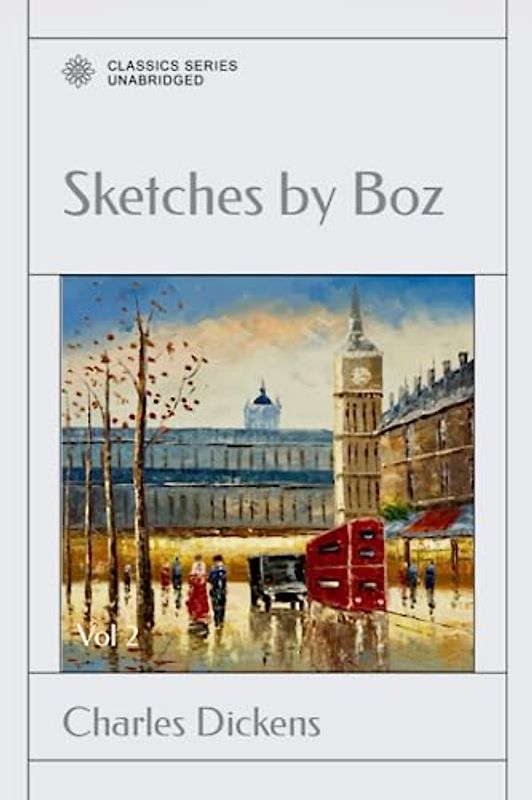 Sketches by Boz: Illustrative of Every-Day Life and Every-Day People Vol 2