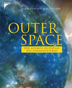 Outer Space. Der Kosmos-Bildatlas des Sonnensystems