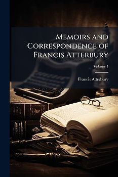Memoirs and Correspondence of Francis Atterbury