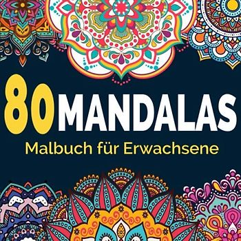 80 Mandalas Malbuch für Erwachsene: Achtsam einzigartigen Mandalas ideal zur Entspannung und Stressabbau für mehr Frieden, Gleichgewicht und Achtsamkeit (Mandalas zur Meditation, Band 1)