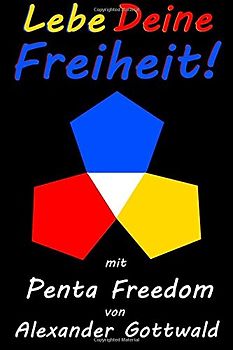 Lebe Deine Freiheit!: mit Penta Freedom - Gottwald, Alexander