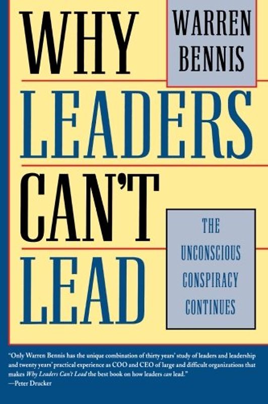 Why Leaders Can't Lead: The Unconscious Conspiracy Continues (Jossey-Bass Management) - Bennis, Warren