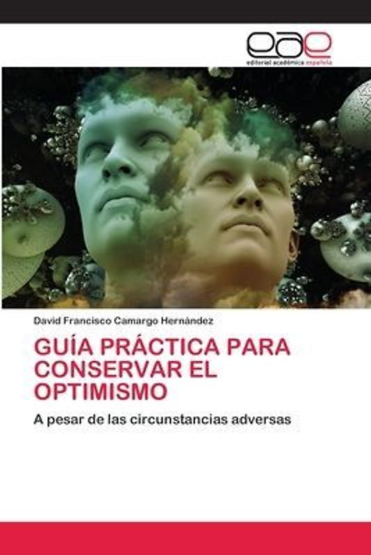 GUÍA PRÁCTICA PARA CONSERVAR EL OPTIMISMO