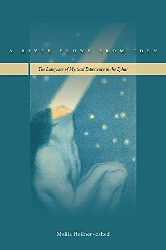 A River Flows from Eden: The Language of Mystical Experience in the Zohar