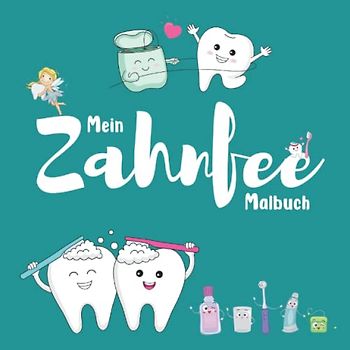 Mein Zahnfee Malbuch: Malbuch für Kinder mit 60 wunderschönen Malvorlagen zu den Themen Zahnfee, Zähne, Zähne putzen und Zahnarzt