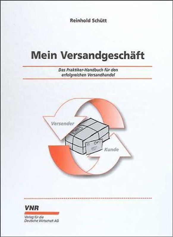 Mein Versandgeschäft. Das Praktiker-Handbuch für den erfolgreichen Versandhandel
