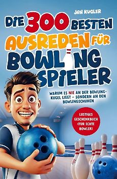 Die 300 besten Ausreden für Bowling Spieler