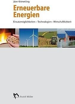 Erneuerbare Energien. Einsatzmöglichkeiten – Technologien - Wirtschaftlichkeit