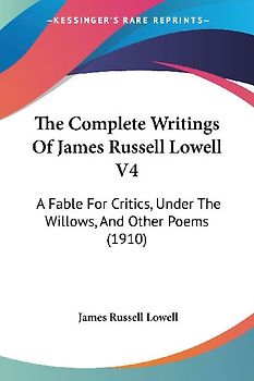 The Complete Writings Of James Russell Lowell V4