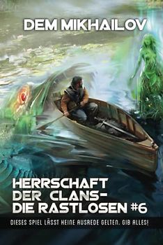 Herrschaft der Clans - Die Rastlosen (Buch 6): LitRPG-Serie