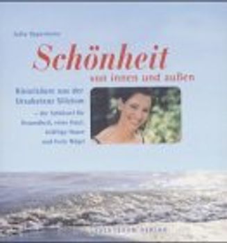 Schönheit von innen und aussen. Ursubstanz Silizium - der Schlüssel für Gesundheit, reine Haut, kräftige Haare und feste Nägel