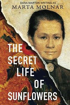 The Secret Life Of Sunflowers: A gripping, inspiring novel based on the true story of Johanna Bonger, Vincent van Gogh's sister-in-law