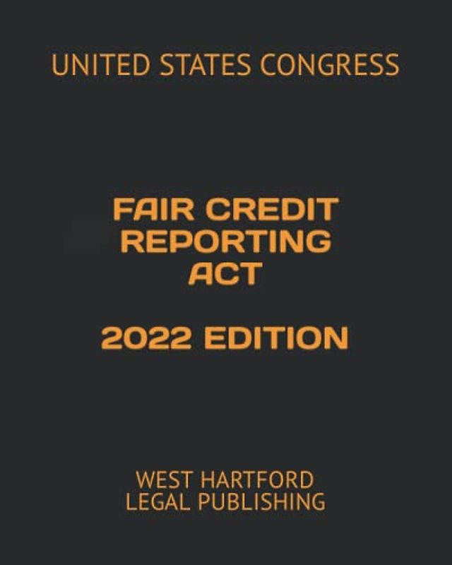 FAIR CREDIT REPORTING ACT 2022 EDITION: WEST HARTFORD LEGAL PUBLISHING
