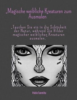 „Magische weibliche Kreaturen zum Ausmalen“: „Tauchen Sie ein in die Schönheit der Natur, während Sie Bilder magischer weiblicher Kreaturen ausmalen.“