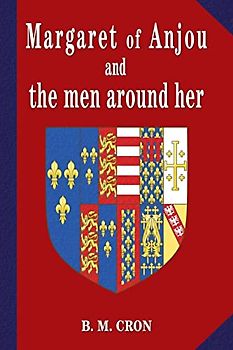 Margaret of Anjou and the Men Around Her