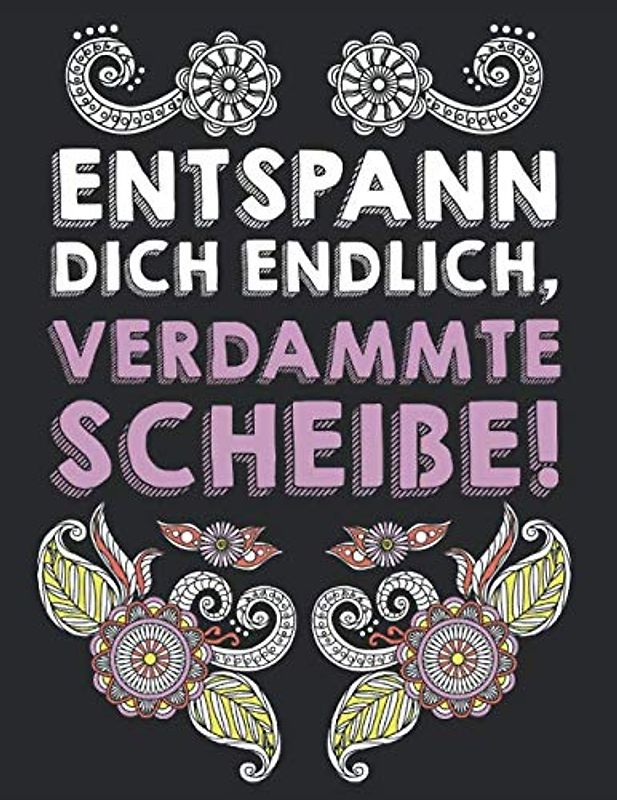 Entspann Dich Endlich, Verdammte Scheiße!: Softcover Ausmalbuch 41 Seiten Geometrische Figren Malbuch 21,6 x 0,5 x 27,9 cm (8,5x 11 Zoll)