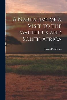 A Narrative of a Visit to the Mauritius and South Africa