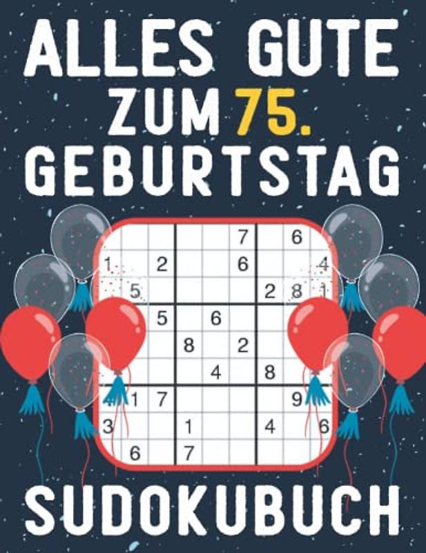 75 Geburtstag Geschenk | Alles Gute zum 75. Geburtstag - Sudoku: 150 Rätsel von leicht bis schwer Mit Lösungen | Kleines Rätselbuch zum Verschenken | ... | Geschenke zum 75. geburtstag für Frau Mann