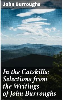 In the Catskills: Selections from the Writings of John Burroughs