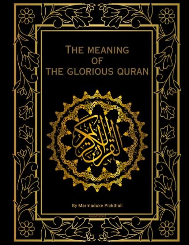 The Meaning of The Glorious Quran - Annotated: English Version of The Holy Qur'an